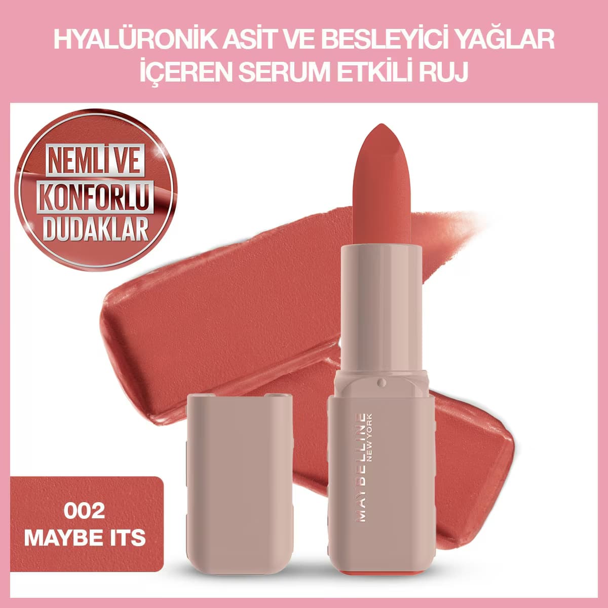 Maybelline New York Serum Etkili Hyaluronik Asit ve Besleyici Yağ İçeren Ruj Satin Maybe It's 002